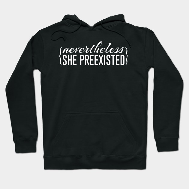 Nevertheless She Preexisted Hoodie by sailornikki